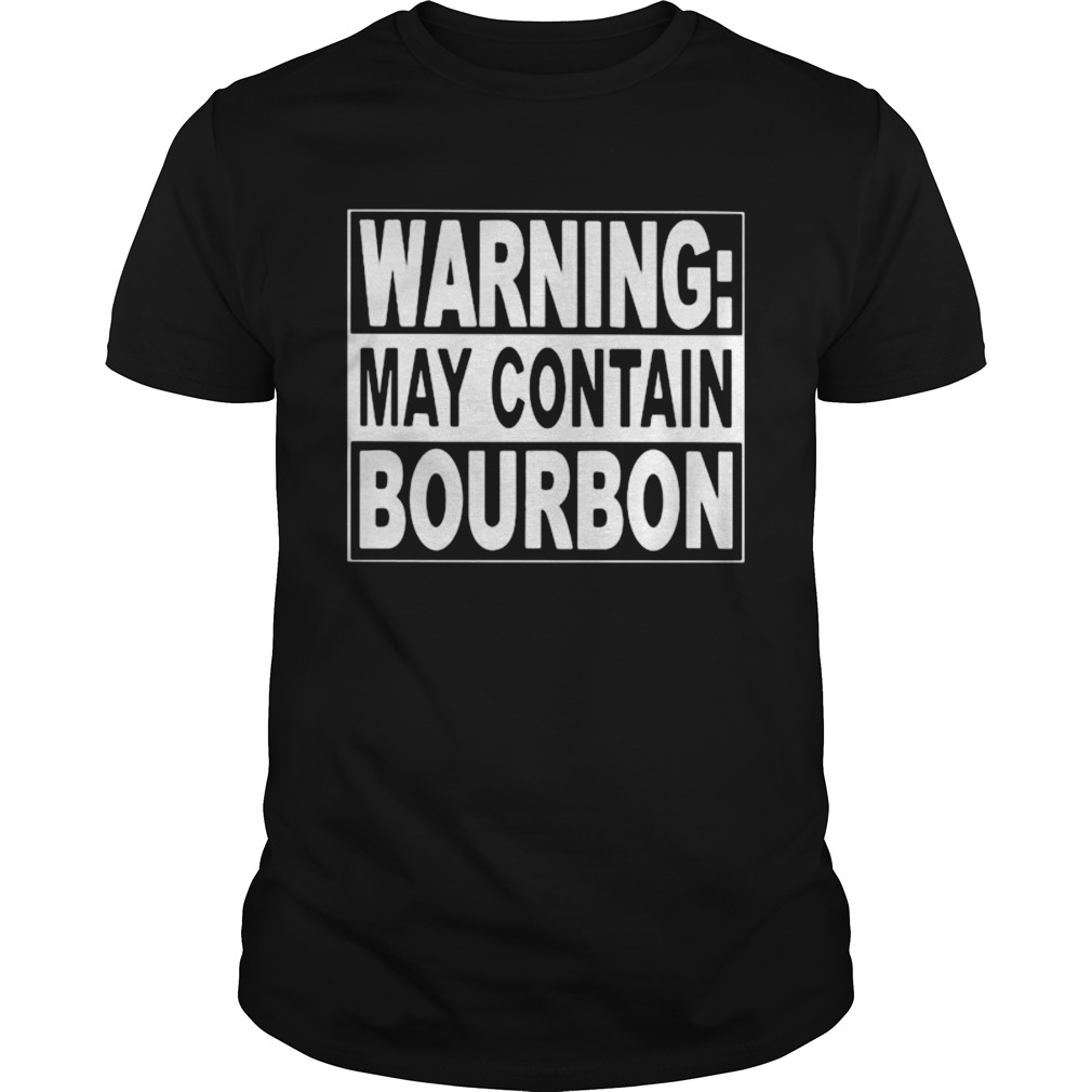 WARNING MAY CONTAIN BOURBON shirt