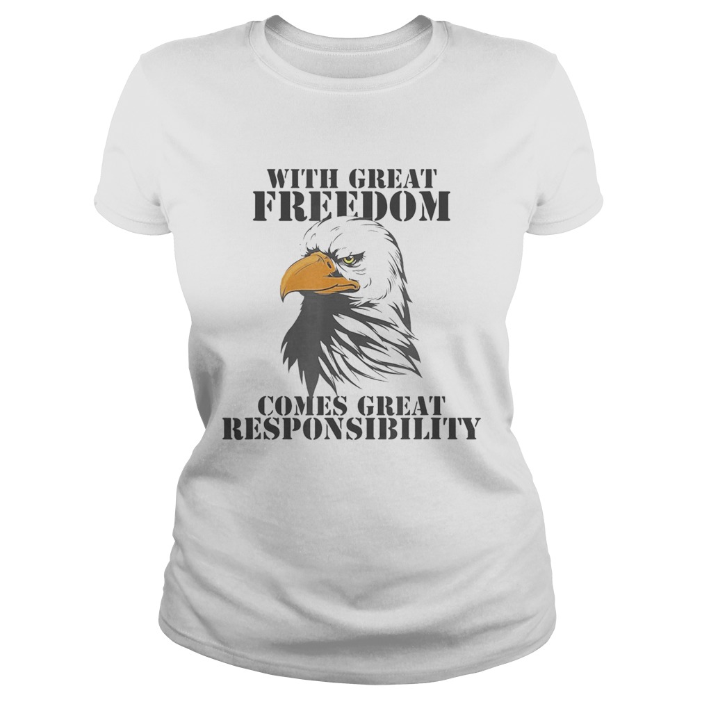 WITH GREAT FREEDOM COMES GREAT RESPONSIBILITY EAGLE  Classic Ladies