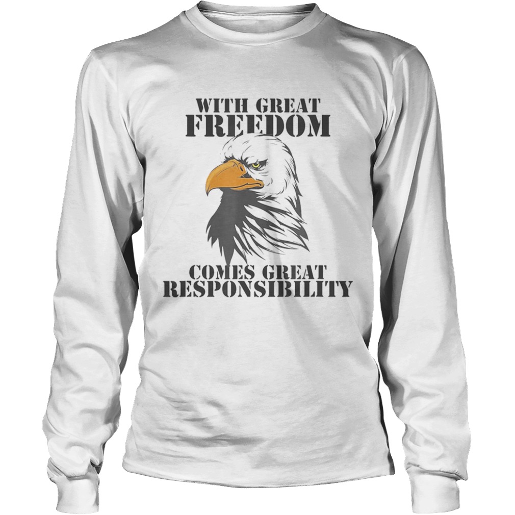 WITH GREAT FREEDOM COMES GREAT RESPONSIBILITY EAGLE  Long Sleeve