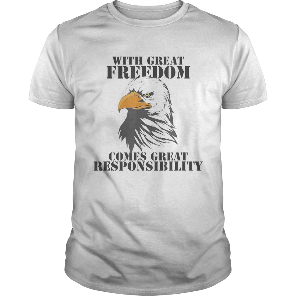 WITH GREAT FREEDOM COMES GREAT RESPONSIBILITY EAGLE  Unisex