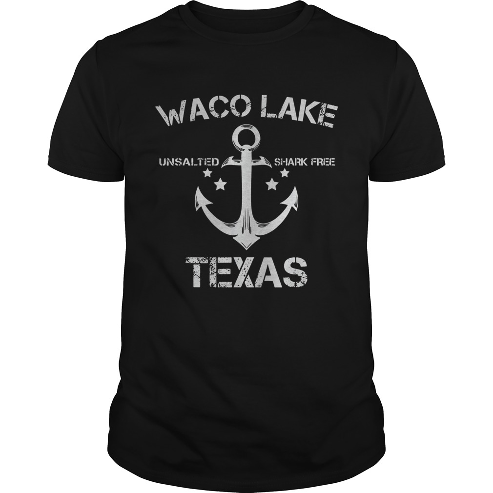 Waco Lake Unsalted Shark Free Texas shirt