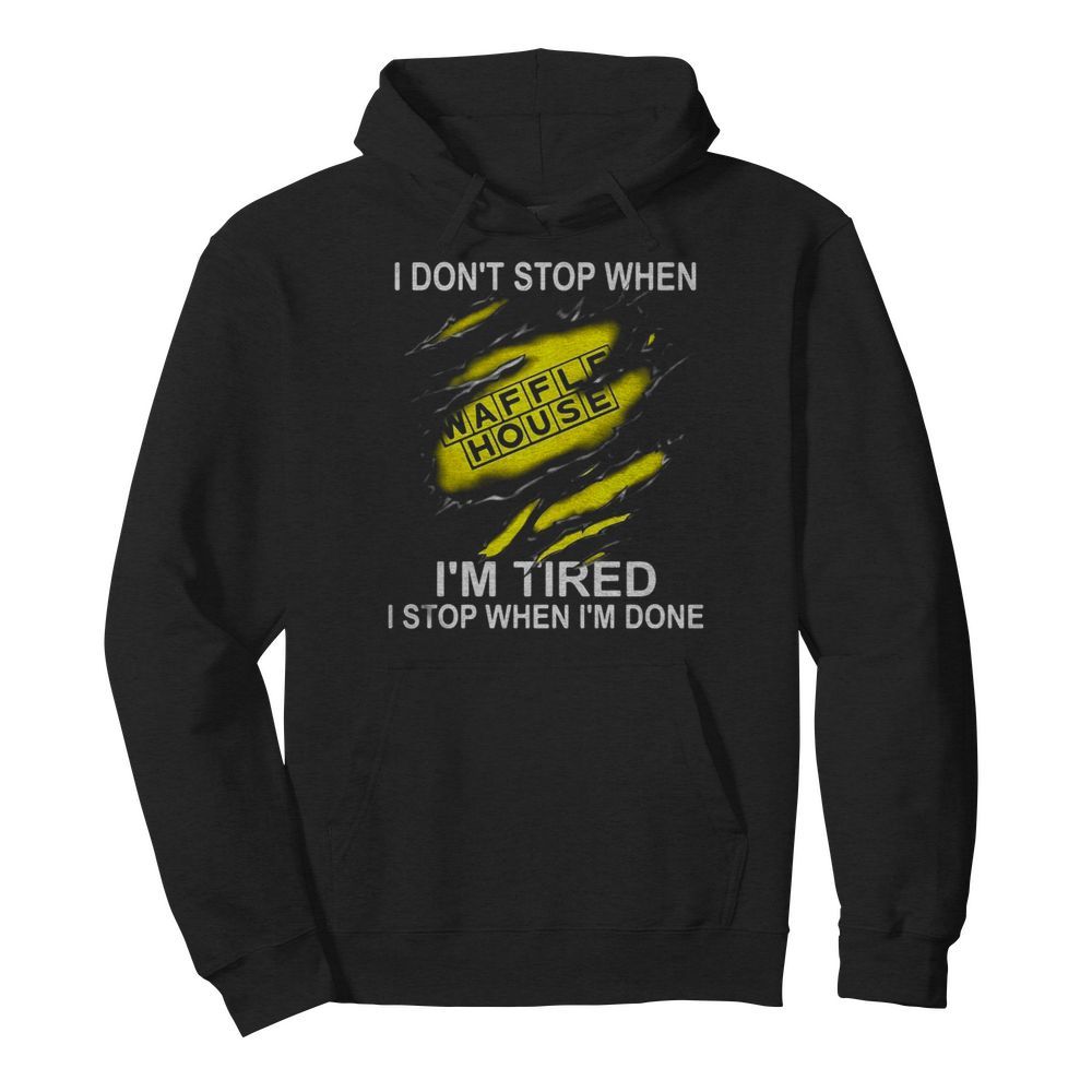 Waffle house i don’t stop when i’m tired i stop when i’m done  Unisex Hoodie