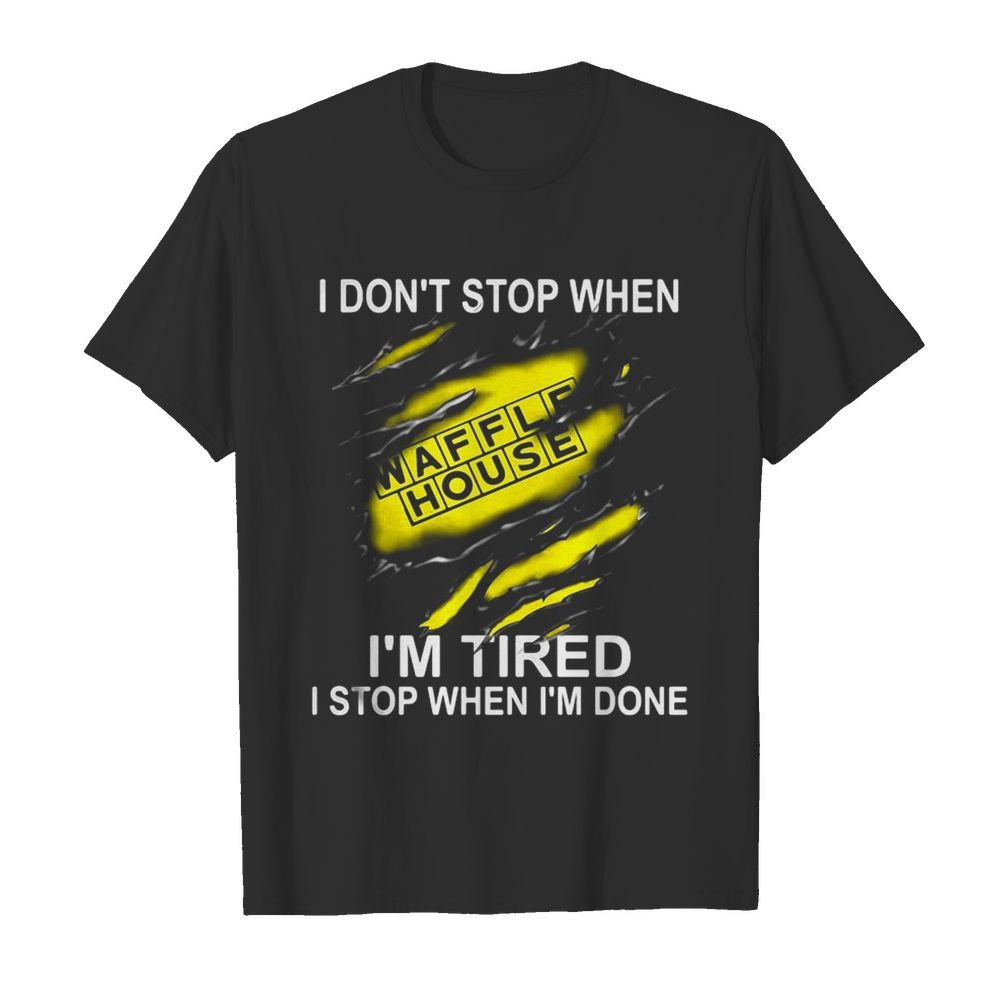 Waffle house i don’t stop when i’m tired i stop when i’m done  Classic Men's T-shirt