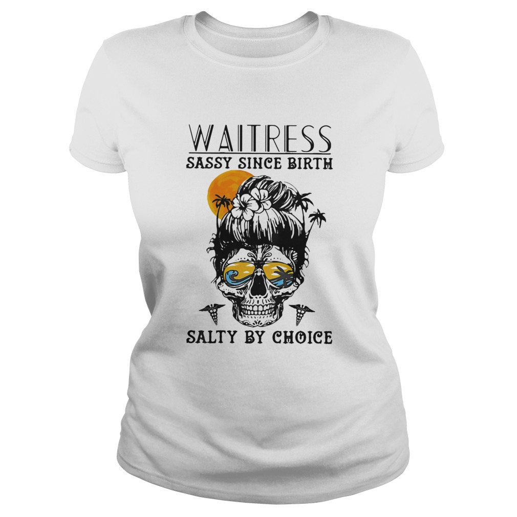 Waitress Sassy Since Birth Salty By Choice Skull Sunset  Classic Ladies