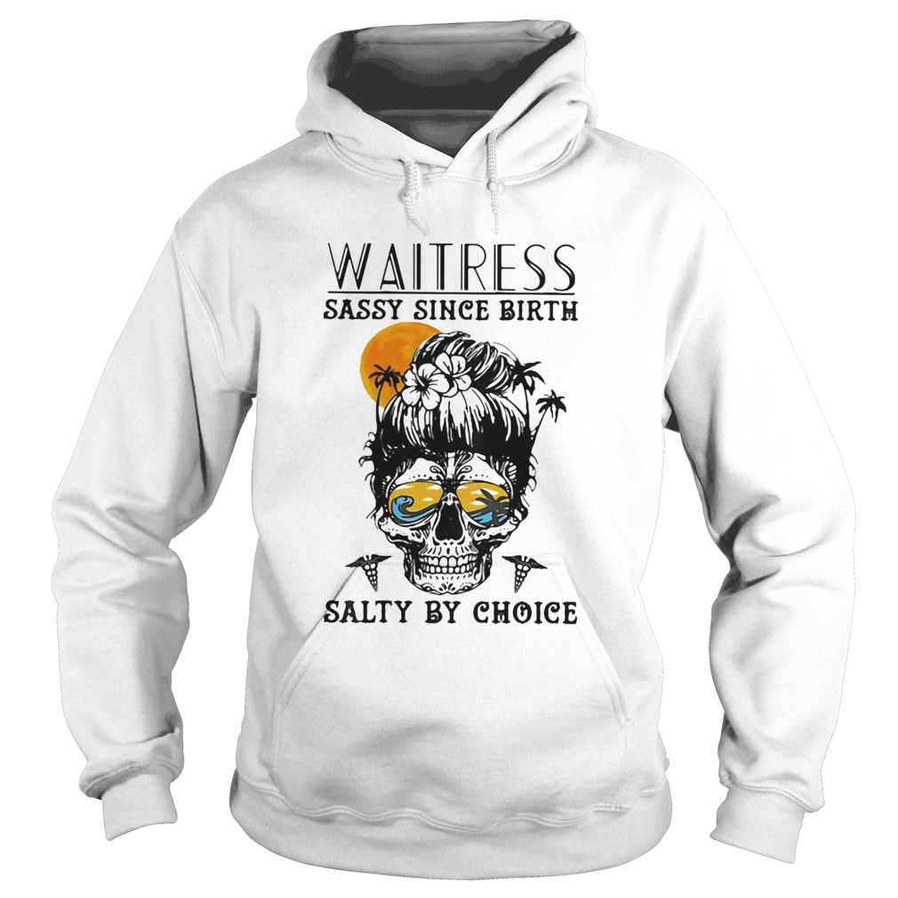 Waitress Sassy Since Birth Salty By Choice Skull Sunset  Hoodie