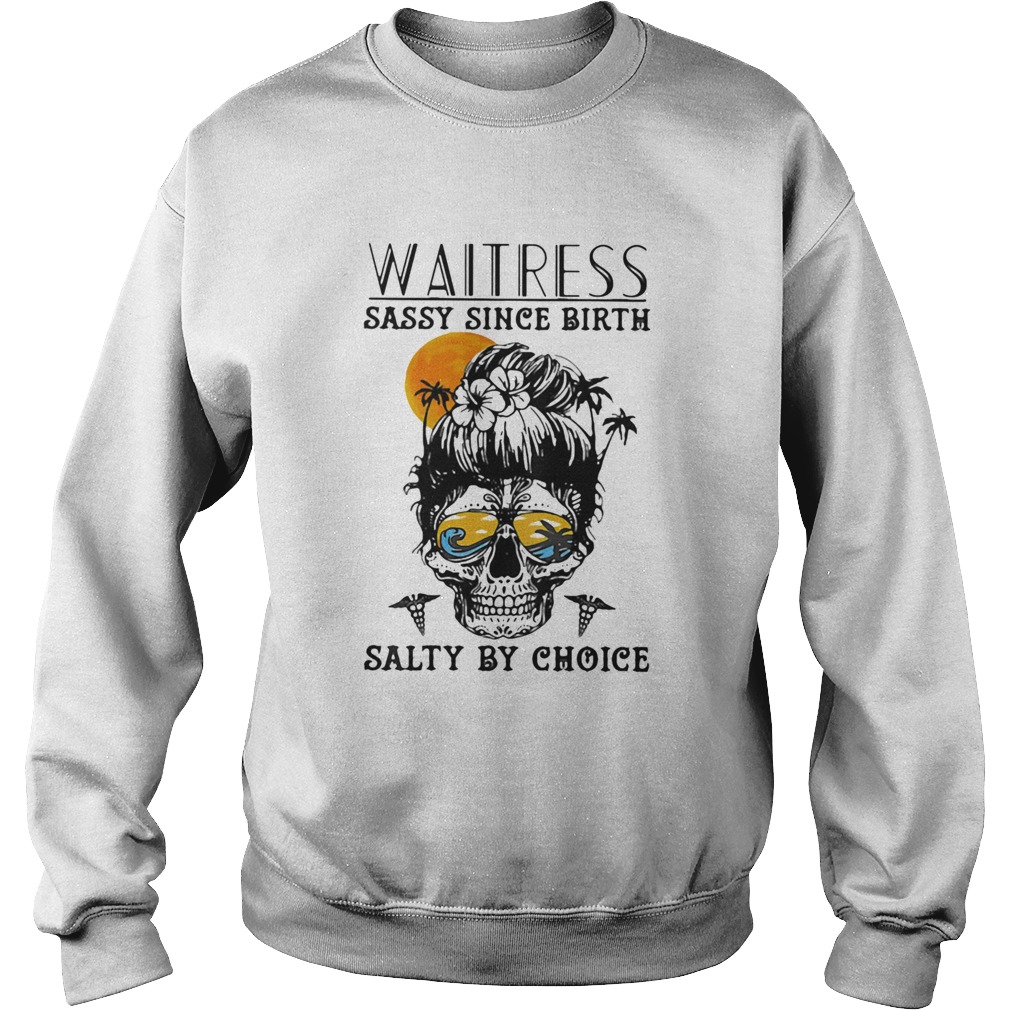 Waitress Sassy Since Birth Salty By Choice Skull Sunset  Sweatshirt