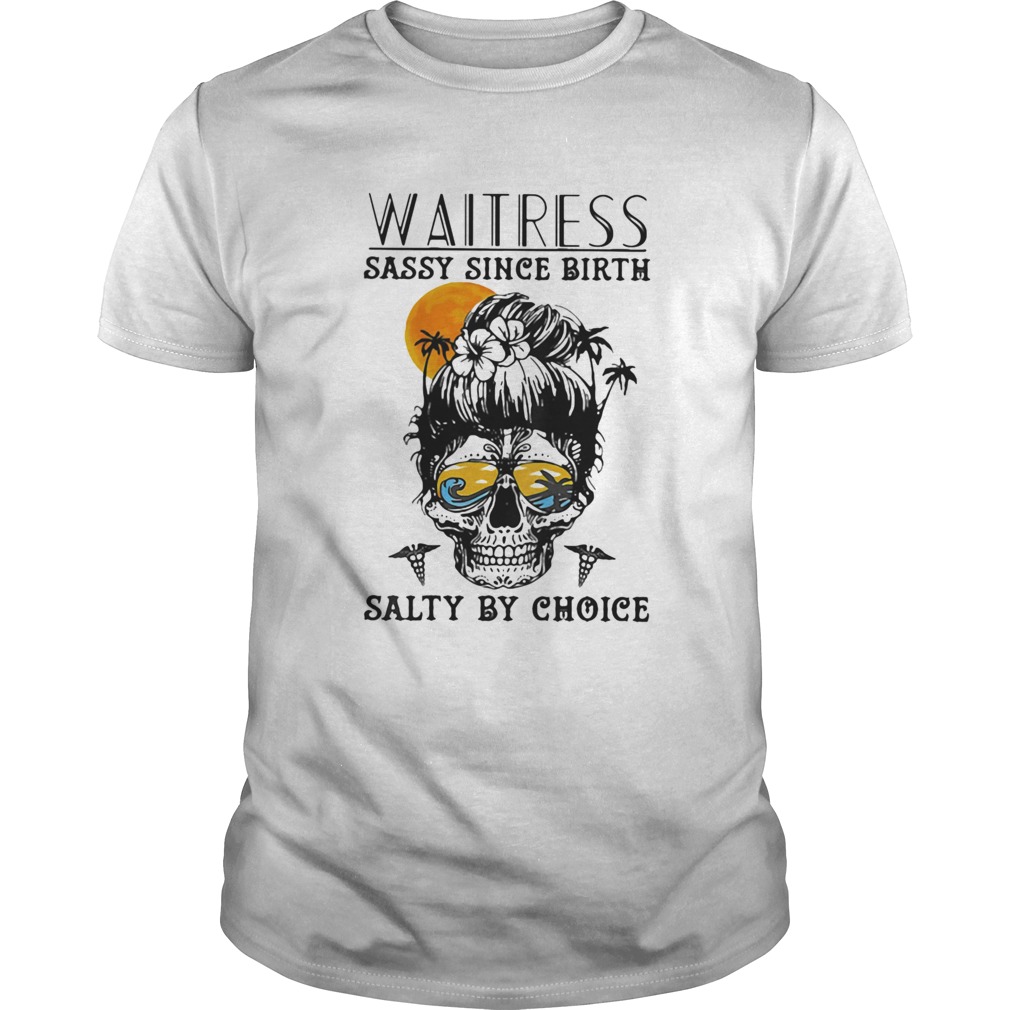 Waitress Sassy Since Birth Salty By Choice Skull Sunset  Unisex