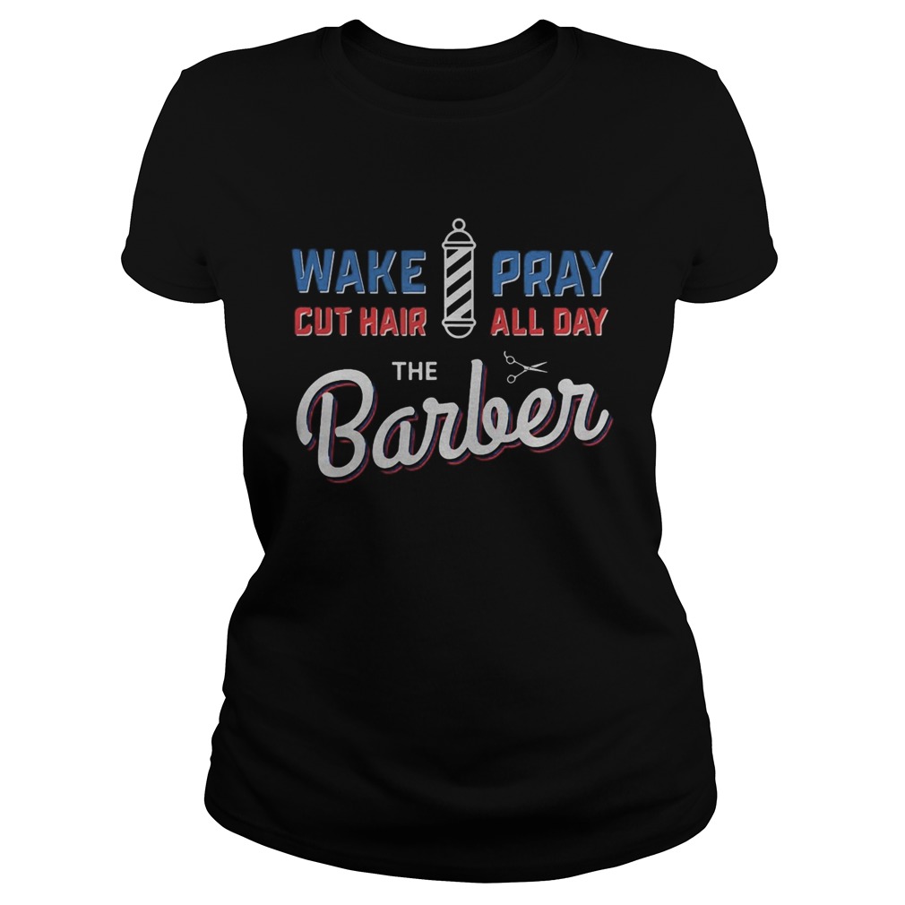 Wake Pray Cut Hair All Day The Barber  Classic Ladies