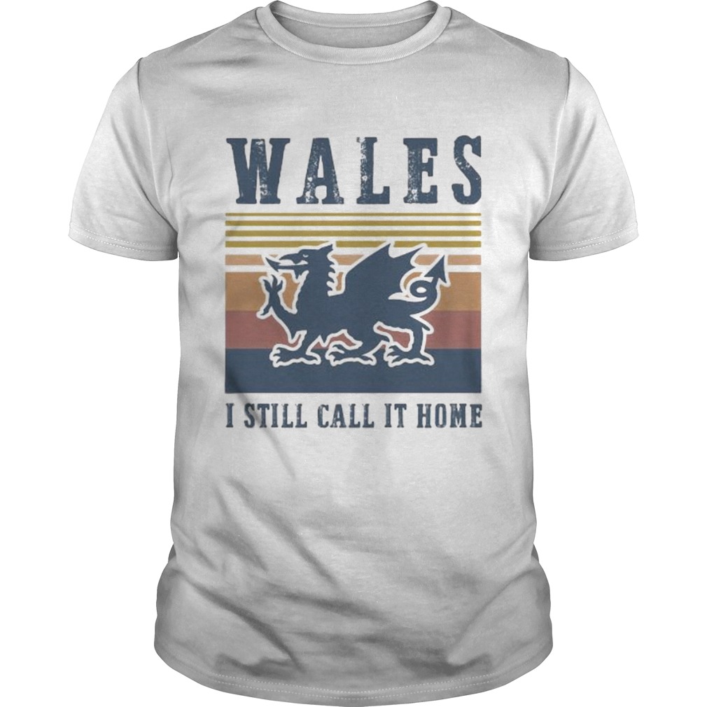 Wales I still call it home vintage retro shirt