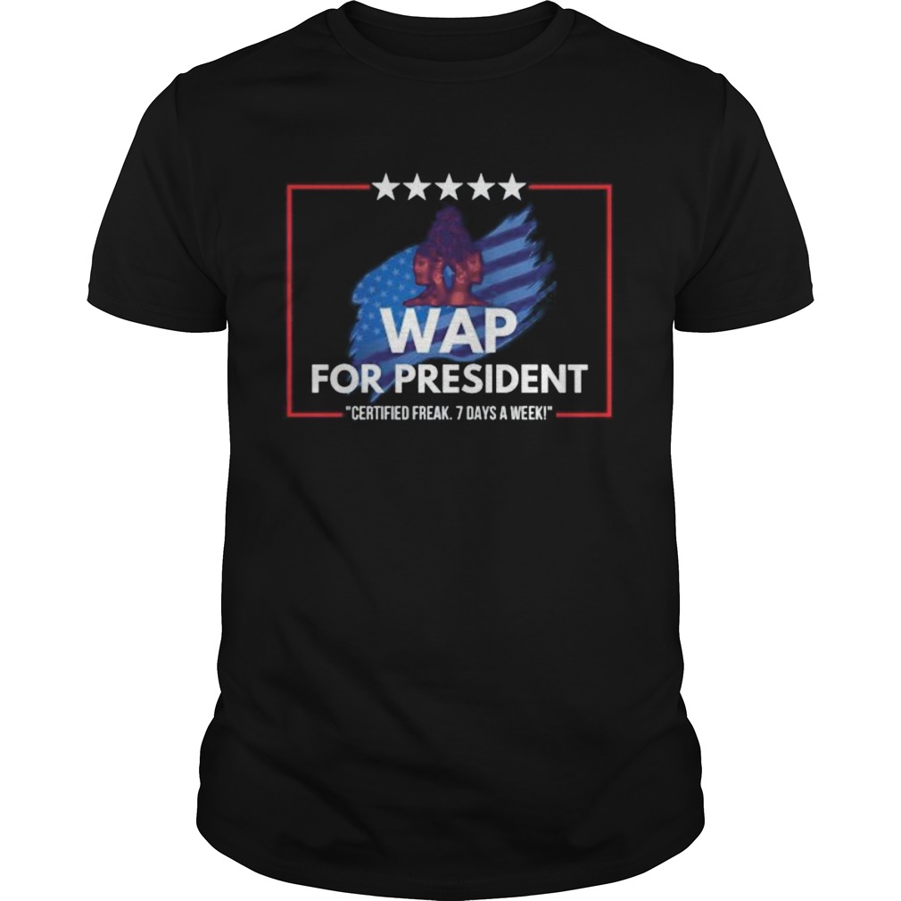 Wap for president certified 7 days a week shirt