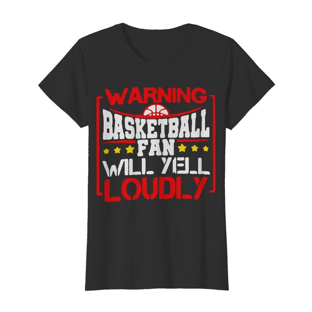 Warning Basketball Fan Will Yell Loudly Stars  Classic Women's T-shirt