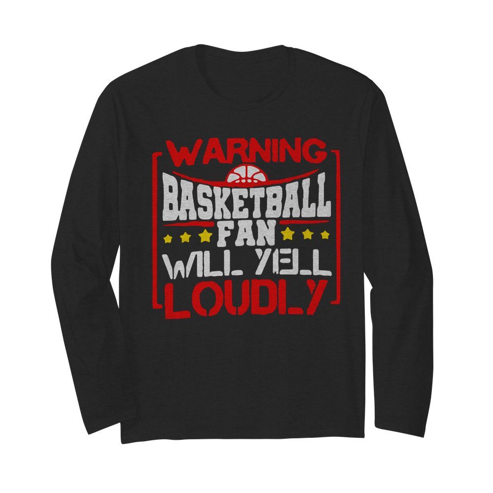 Warning Basketball Fan Will Yell Loudly Stars  Long Sleeved T-shirt 