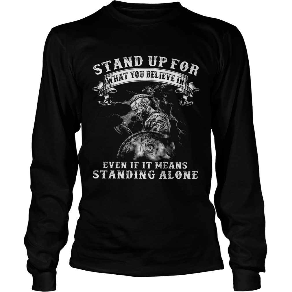 Warrior Stand Up For What You Believe In Even If It Means Standing Alone  Long Sleeve