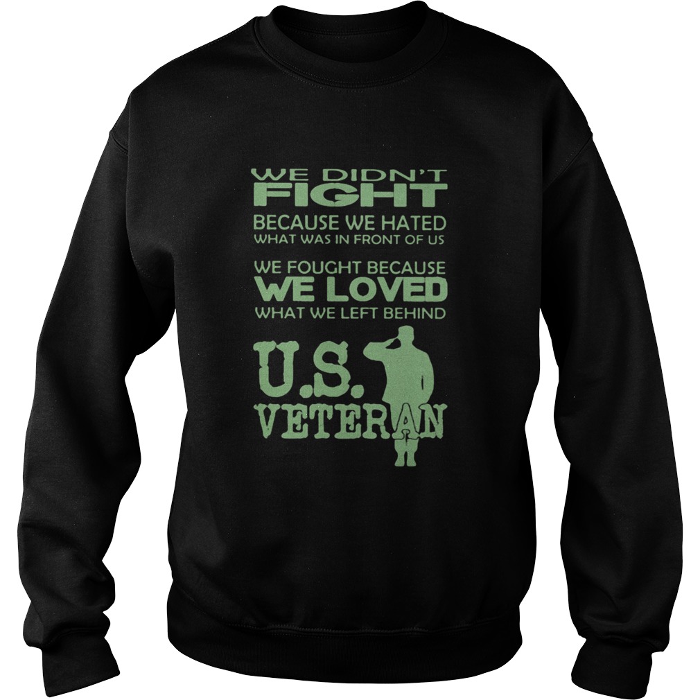 We Didnt Fight Because We Hated What Was In Front Of Us We Fought Because We Loved What We Left Beh Sweatshirt