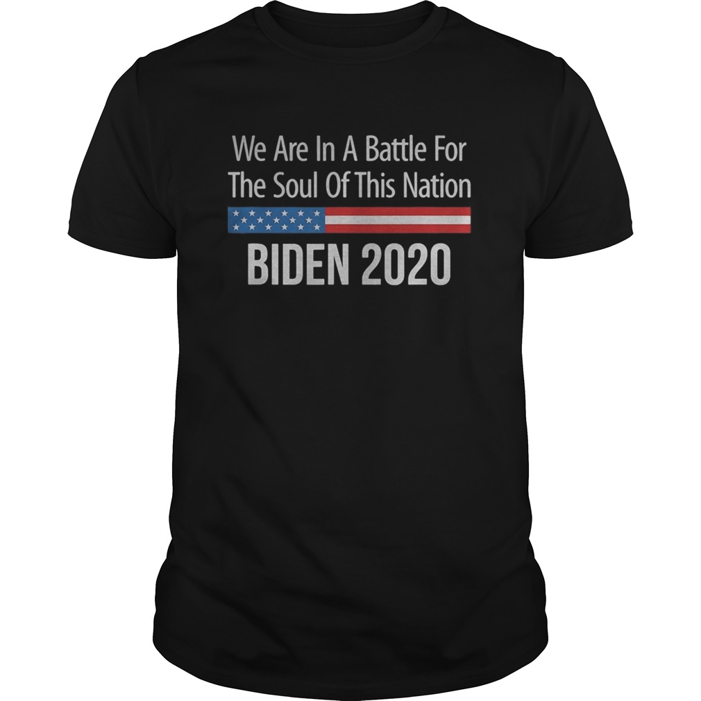 We are in a battle for the soul of this nation joe biden 2020 shirt