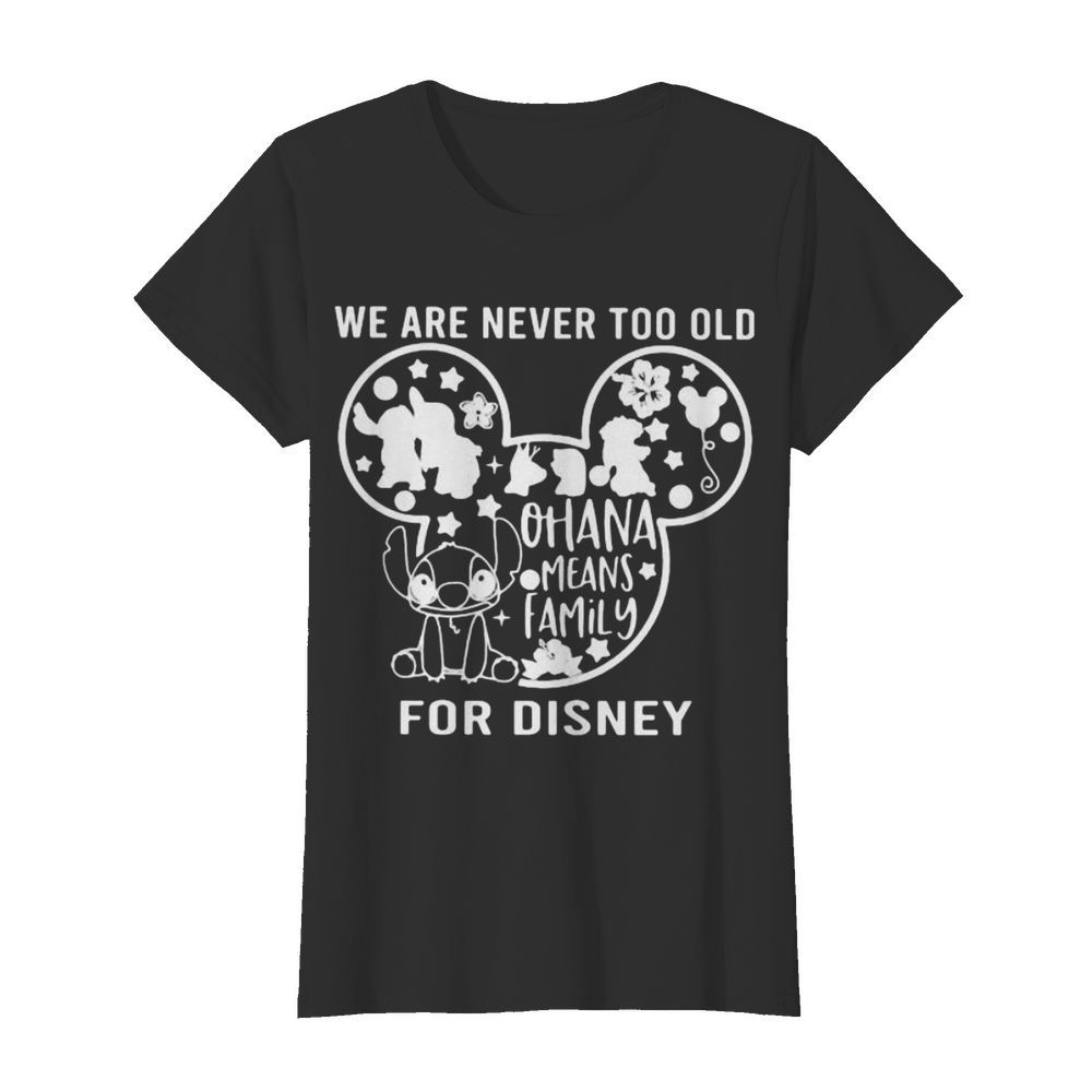 We are never too old for disney mickey mouse stitch ohana means family  Classic Women's T-shirt