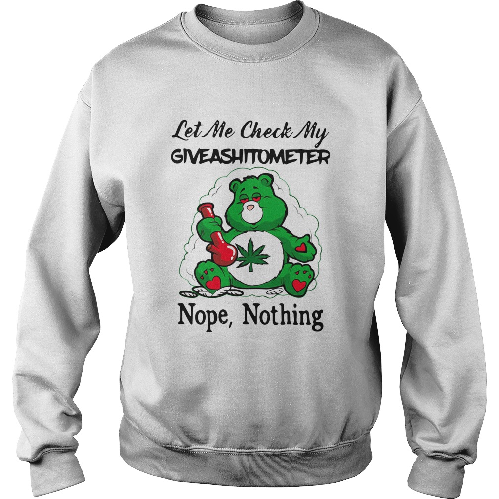 Weed Bear Let Me Check My Giveashitometer Nope Nothing  Sweatshirt