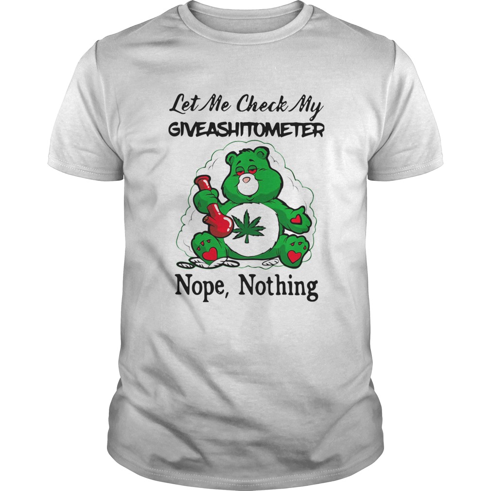 Weed Bear Let Me Check My Giveashitometer Nope Nothing shirt