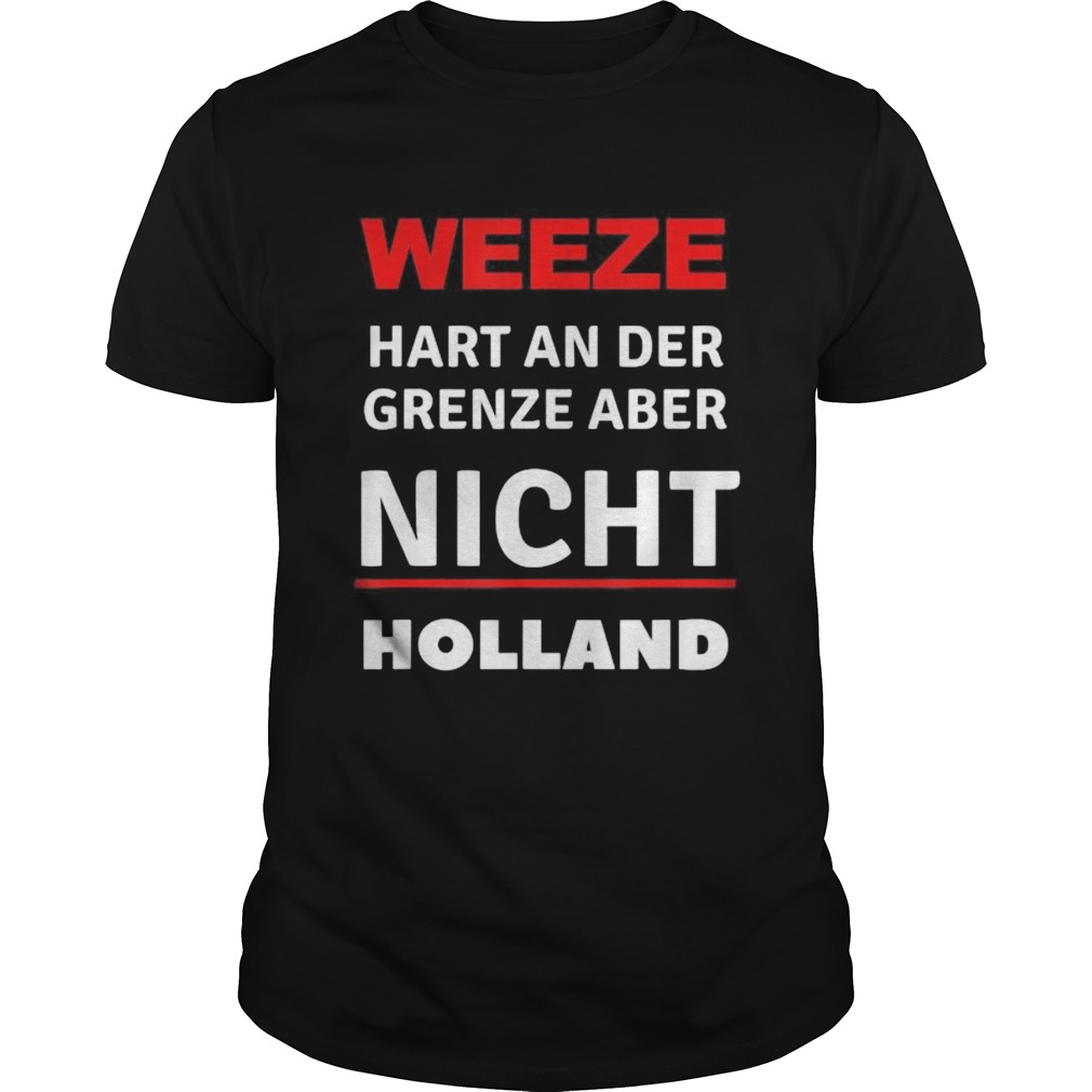 Weeze Hart an der Grenze aber nicht Holland shirt