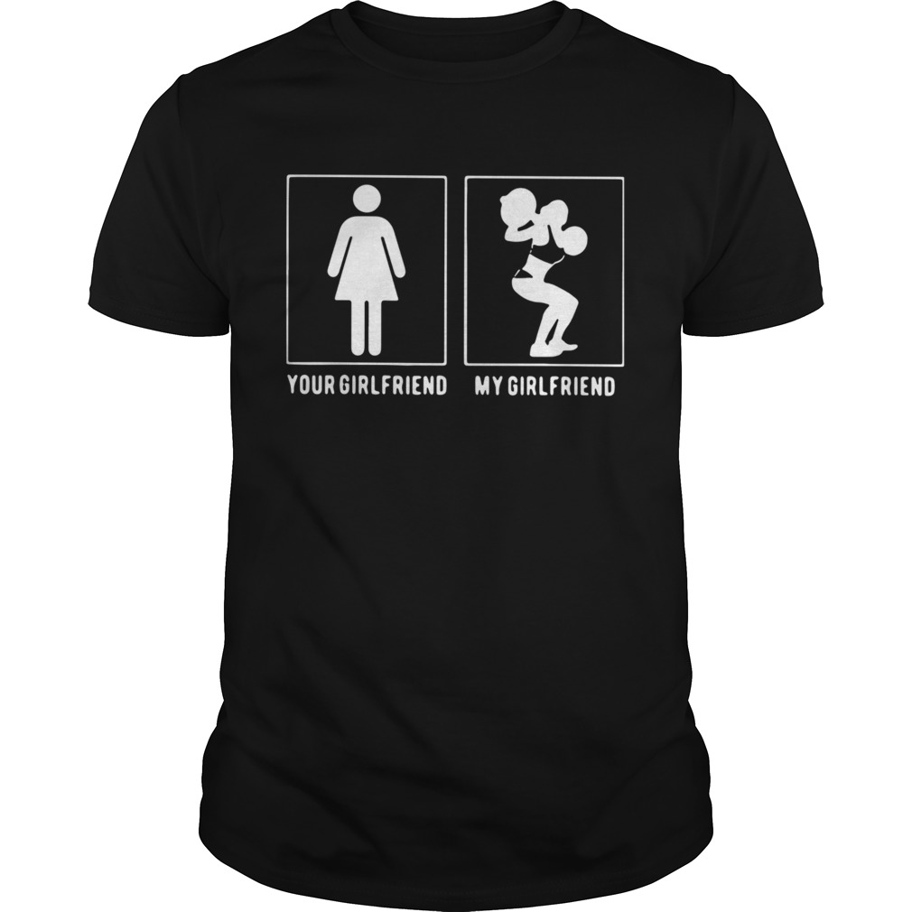 Weight Lifting Your Girlfriend My Girlfriend shirt