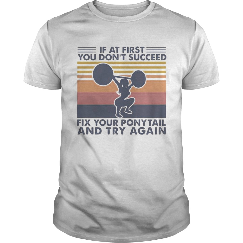 Weight lifting If at first you dont succeed fix your ponytail and try again vintage retro shirt