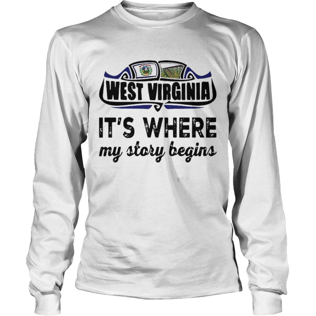 West Virginia Its Where My Story Begins  Long Sleeve