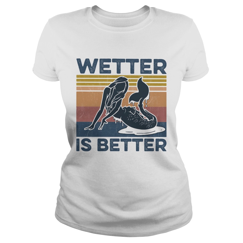 Wetter Is Better Mermaid Vintage Retro  Classic Ladies