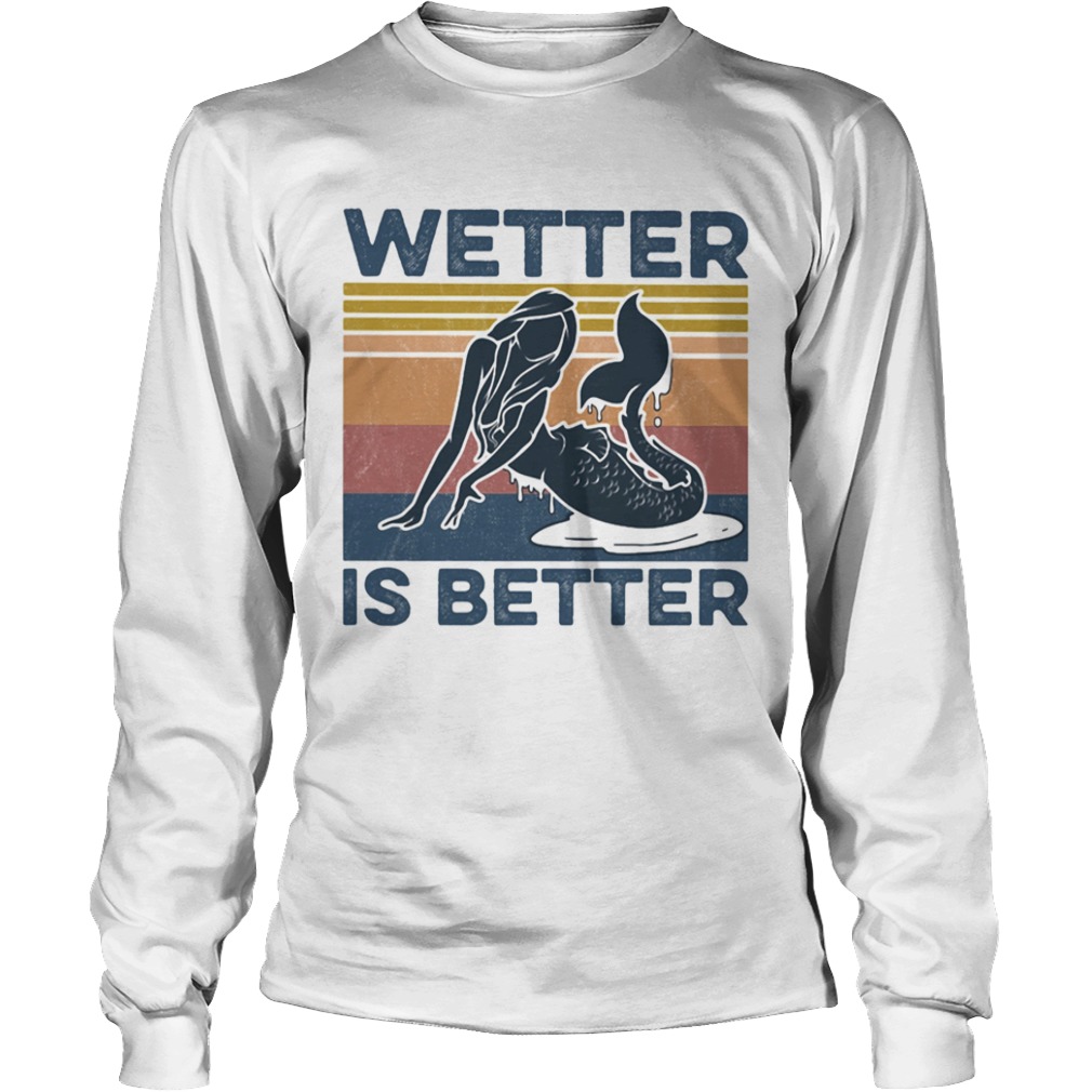 Wetter Is Better Mermaid Vintage Retro  Long Sleeve