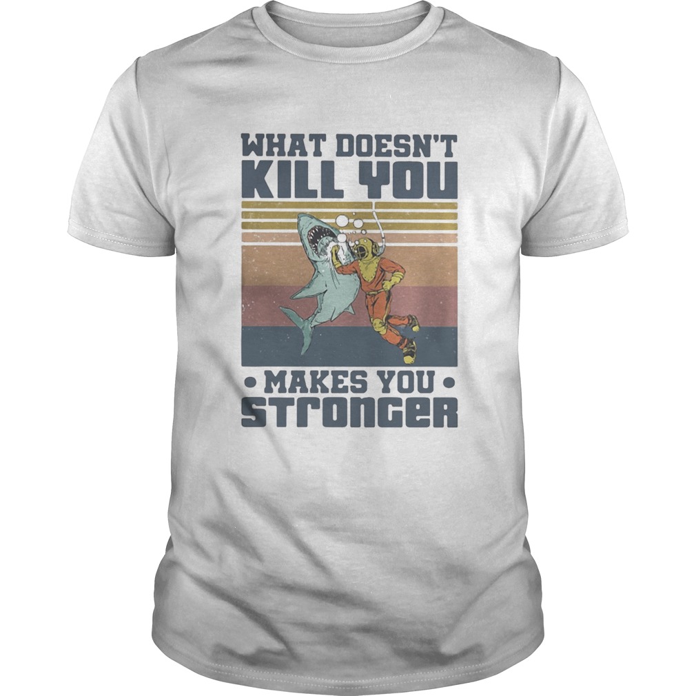 What Doesnt Kill You Make You Stronger Diver Shark Vintage Retro shirt