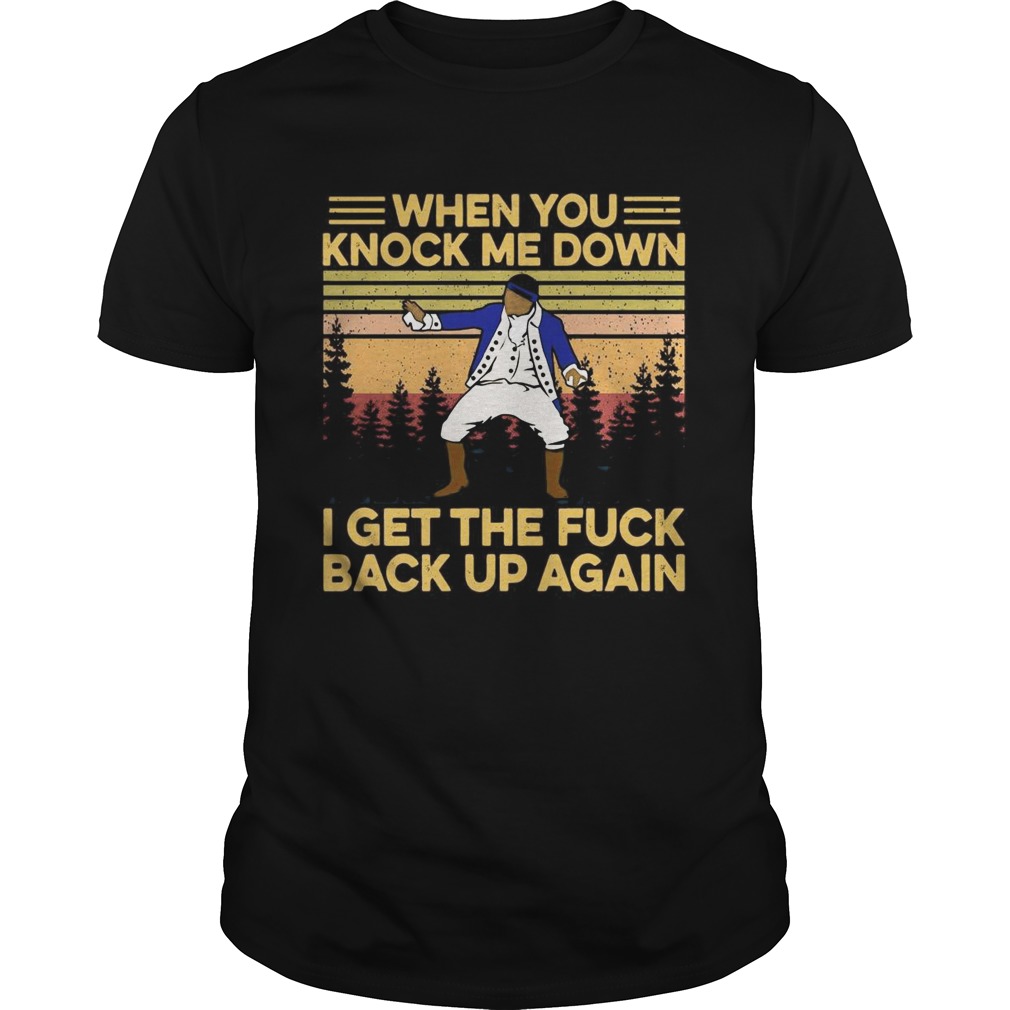 When You Knows Me Down I Get The Fuck Back Up Again Vintage shirt