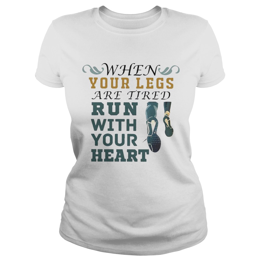 When Your Legs Are Tired Run With Your Heart  Classic Ladies