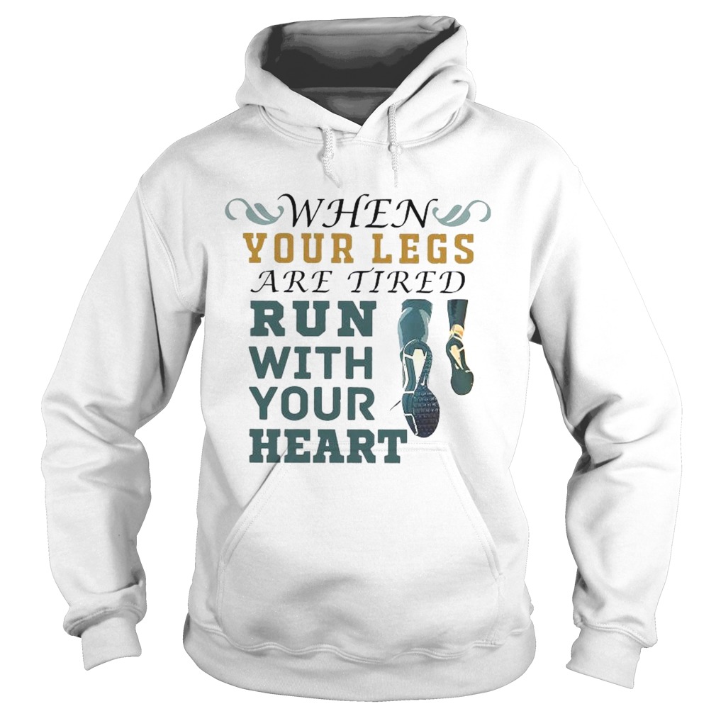 When Your Legs Are Tired Run With Your Heart  Hoodie