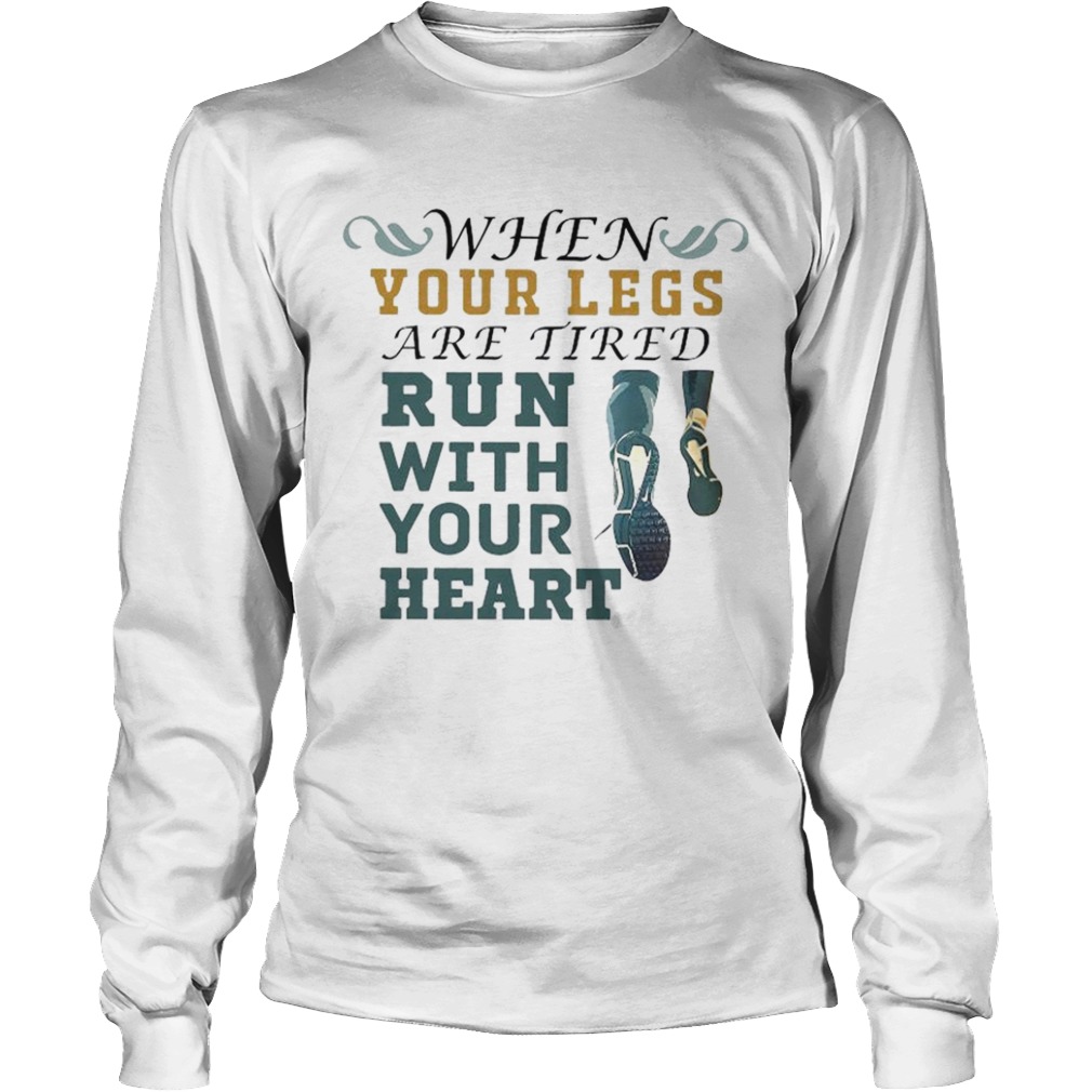 When Your Legs Are Tired Run With Your Heart  Long Sleeve