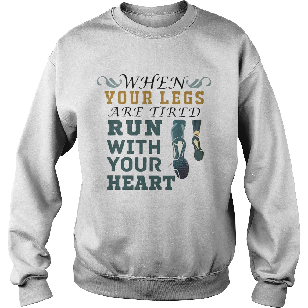 When Your Legs Are Tired Run With Your Heart  Sweatshirt