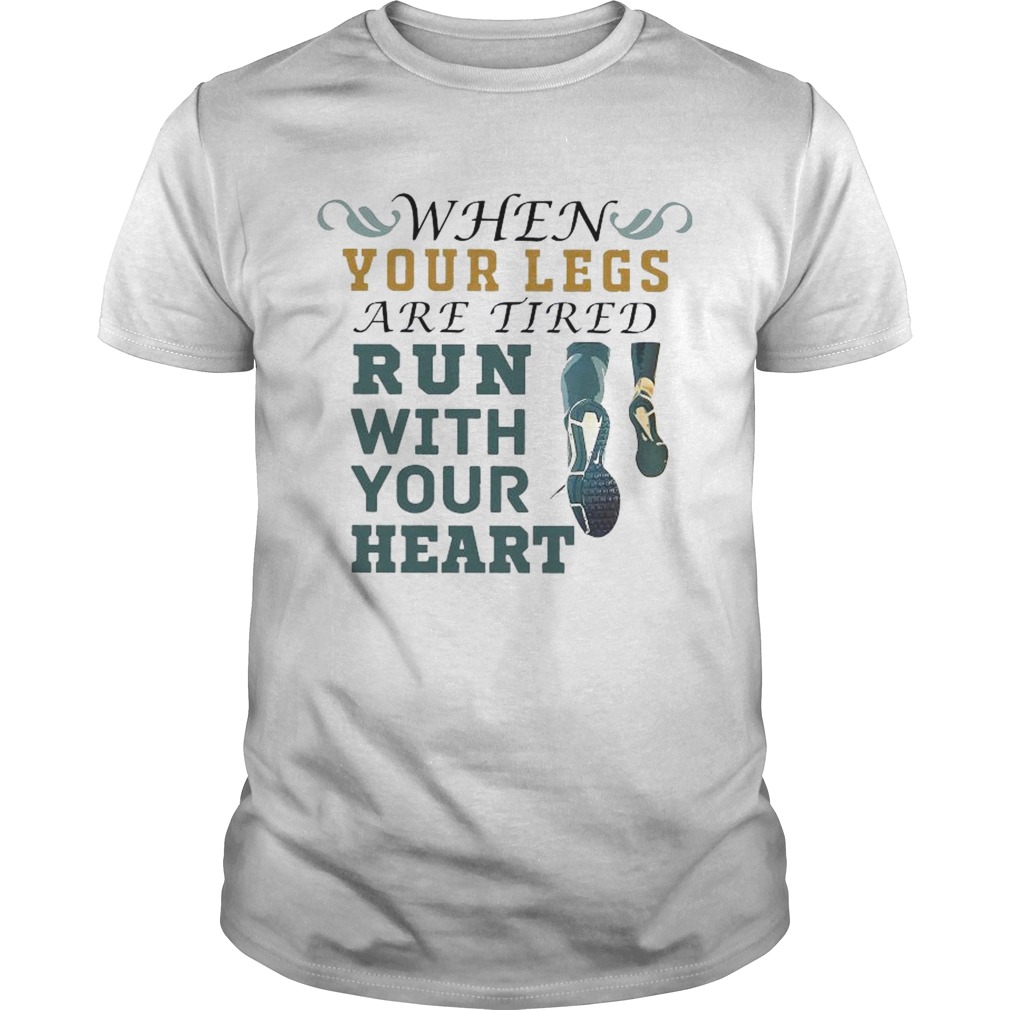 When Your Legs Are Tired Run With Your Heart  Unisex