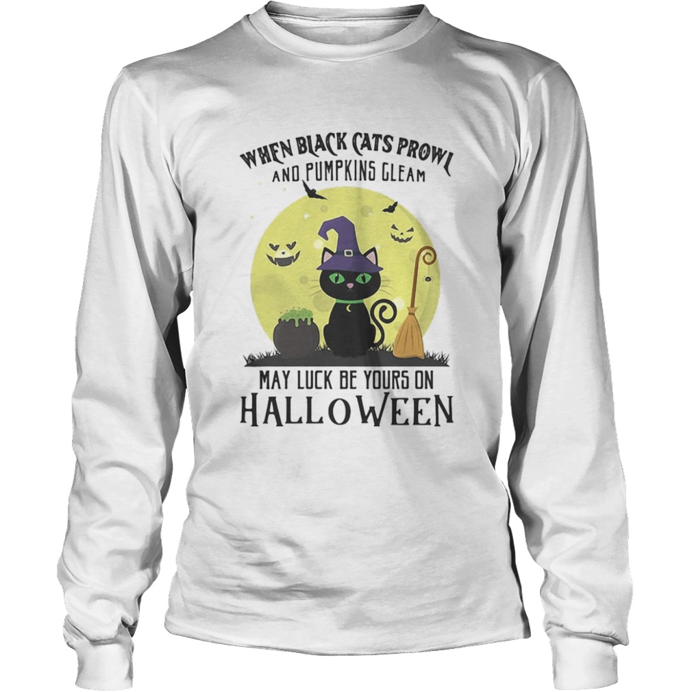 When black cats prowl and pumpkins gleam may luck be yours on halloween moon  Long Sleeve