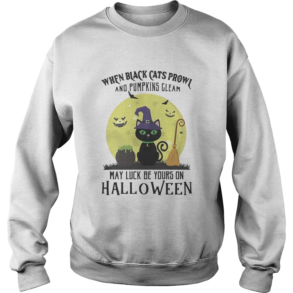 When black cats prowl and pumpkins gleam may luck be yours on halloween moon  Sweatshirt