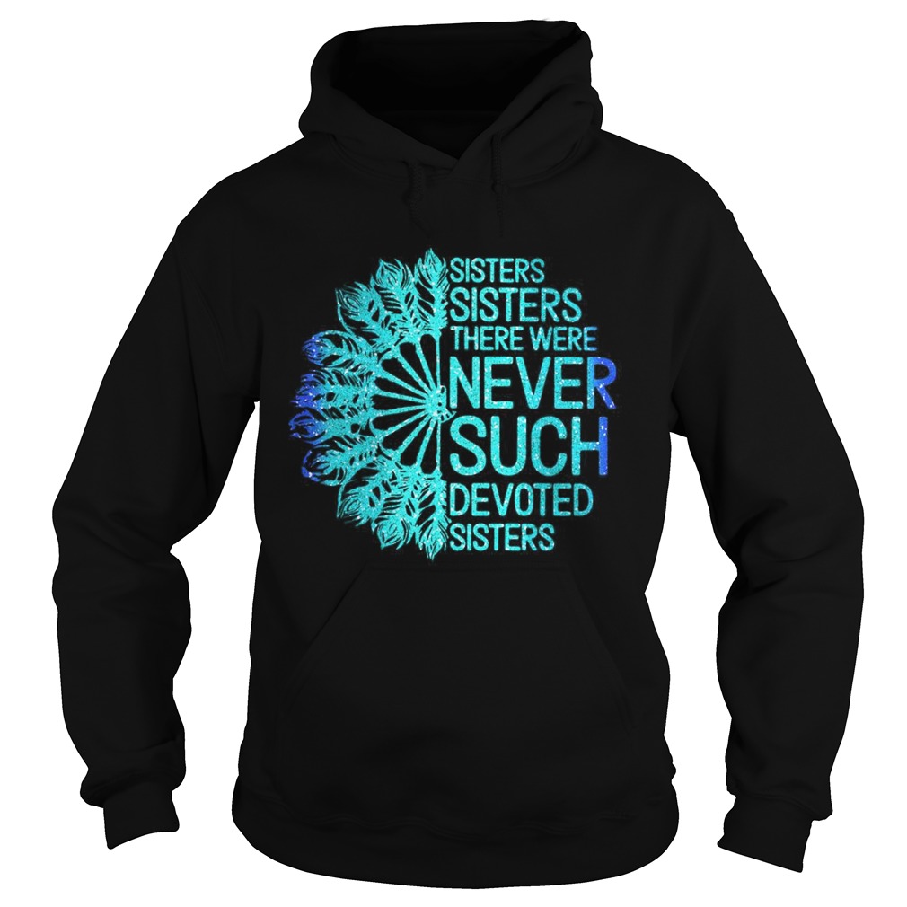 White Sisters Sisters There Were Never Such Devoted Sisters  Hoodie