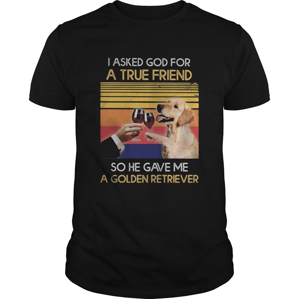 Wine I asked god for a true friend so have gave me a golden retriever vintage retro  Unisex