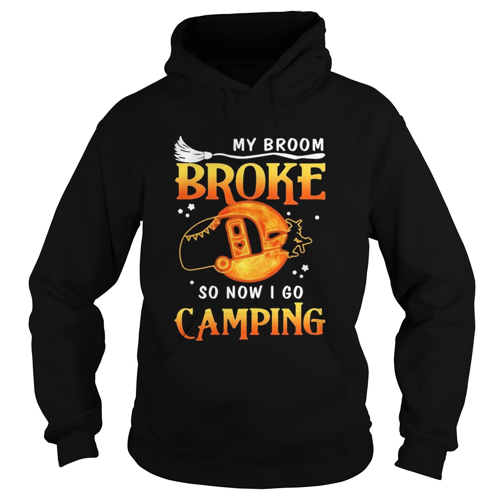 Witch My broom broke so now i go camping  Hoodie