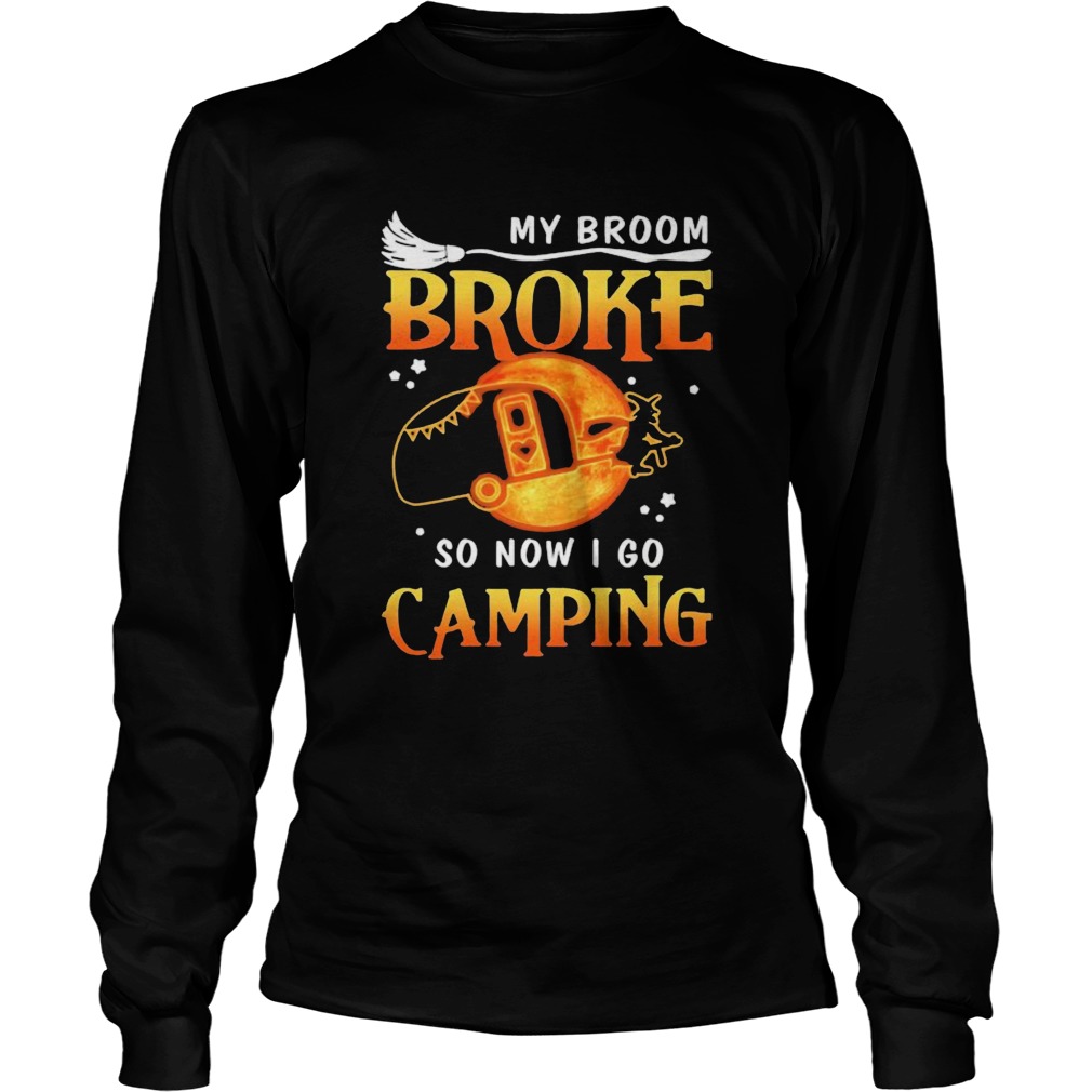 Witch My broom broke so now i go camping  Long Sleeve