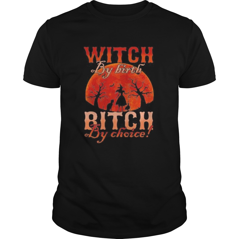 Witch by nature Witch by birth bitch by choice Sunset shirt