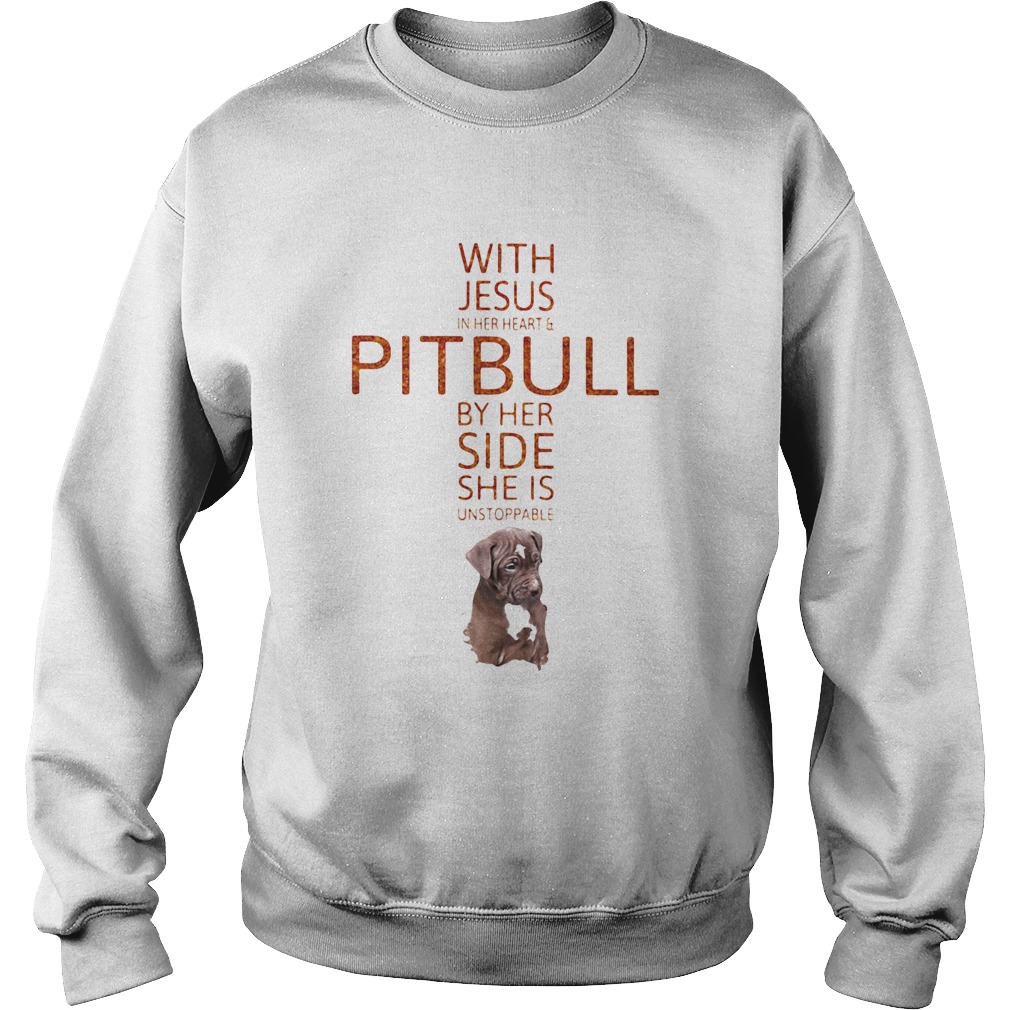 With Jesus in her heart and Pitbull by her side she is unstoppable  Sweatshirt