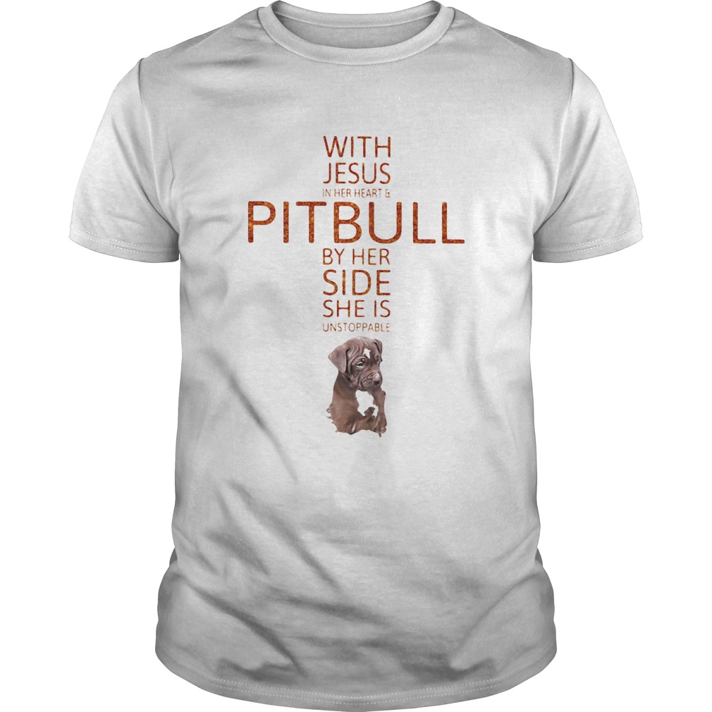 With Jesus in her heart and Pitbull by her side she is unstoppable  Unisex