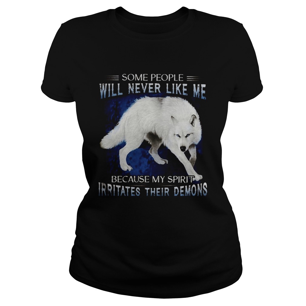 Wolf some people will never like me because my spirit irritates their demons  Classic Ladies