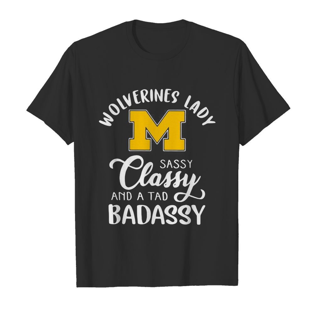 Wolverines Lady M Sassy Classy And A Tad Badassy shirt