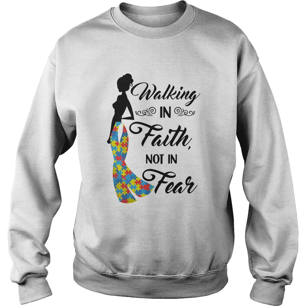 Woman walking in faith not in fear autism  Sweatshirt