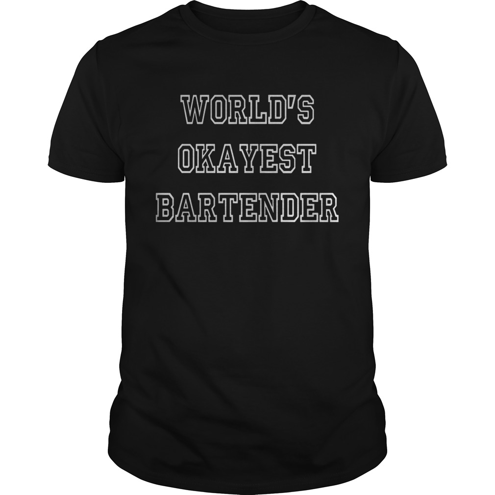 Worlds okayest bartender shirt