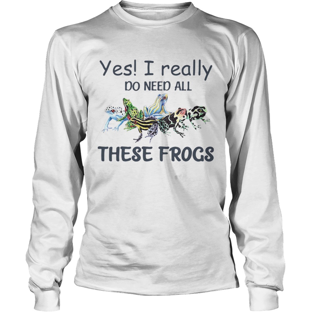 YES I REALLY DO NEED ALL THESE FROGS COLORFUL FROG  Long Sleeve