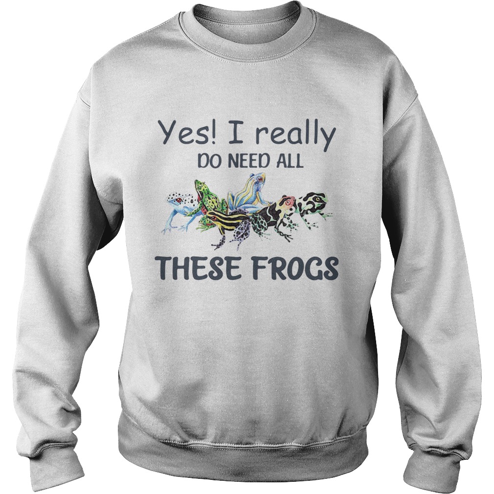 YES I REALLY DO NEED ALL THESE FROGS COLORFUL FROG  Sweatshirt